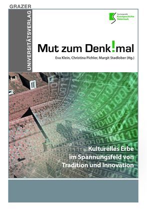 Mut zum Denkmal – Kulturelles Erbe im Spannungsfeld von Tradition und Innovation von Klein,  Eva, Pichler,  Christina, Stadlober,  Margit