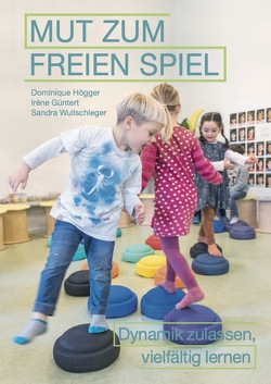 Mut zum freien Spiel von Güntert,  Irène, Högger,  Dominique, Wullschleger,  Sandra