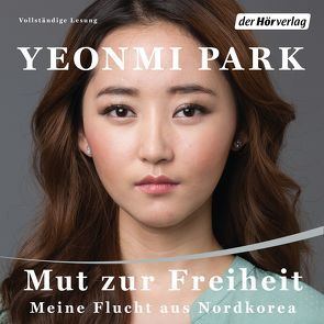 Mut zur Freiheit – – von Casper,  Julia, Herting,  Sabine, Ingwersen,  Jörn, Park,  Yeonmi, pociao