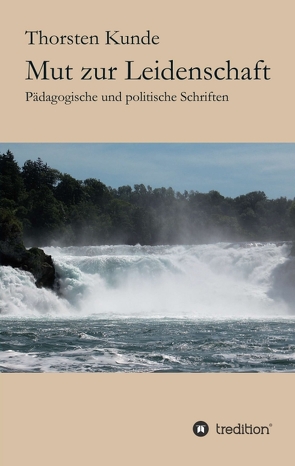 Mut zur Leidenschaft von Kunde,  Thorsten