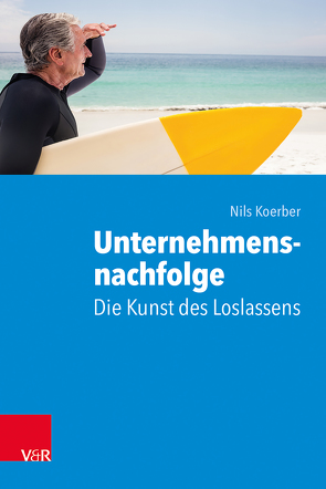 Unternehmensnachfolge: Die Kunst des Loslassens von Koerber,  Nils, Rodenstock,  Beatrice