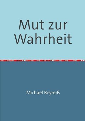 Mut zur Wahrheit von Beyreiß,  Michael