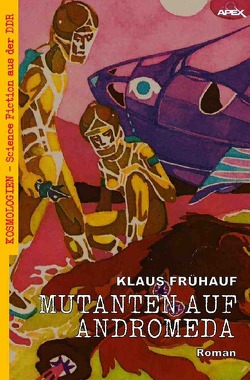 MUTANTEN AUF ANDROMEDA von Frühauf,  Klaus