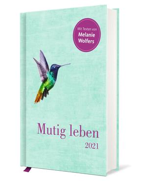 Mutig leben – Taschenkalender 2021 von Wolfers,  Melanie