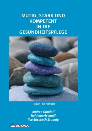 MUTIG, STARK UND KOMPETENT IN DIE GESUNDHEITSPFLEGE von Gundolf,  Andrea, Jandl,  Heidemarie, Zraunig,  Ilse Elisabeth