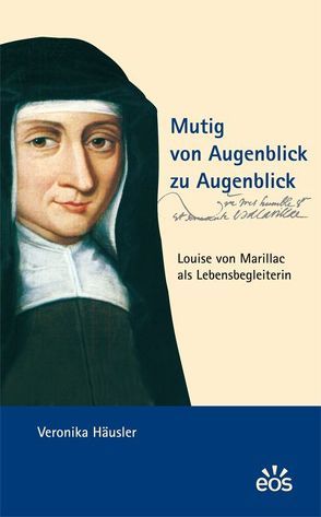 Mutig von Augenblick zu Augenblick – Louise von Marillac als Lebensbegleiterin von Häusler,  Veronika