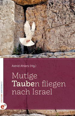 Mutige Taube(n) fliegen nach Israel von Ahlers,  Astrid, Benner,  Uta, Eber,  Christoph und Beate, Frobel,  Detlev, Lindner,  Bernd, McFarland,  Bob und Gabi, Miebach,  Gabriele und Hans-Holger, Tonon,  Irmgard und Tommaso, Uschomirski,  Anatoli