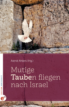 Mutige Taube(n) fliegen nach Israel von Ahlers,  Astrid, Benner,  Uta, Eber,  Christoph und Beate, Frobel,  Detlev, Lindner,  Bernd, McFarland,  Bob und Gabi, Miebach,  Gabriele und Hans-Holger, Tonon,  Irmgard und Tommaso, Uschomirski,  Anatoli