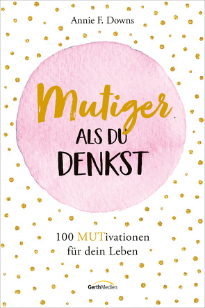 Mutiger, als du denkst von Downs,  Annie F., Henrich,  Christiane