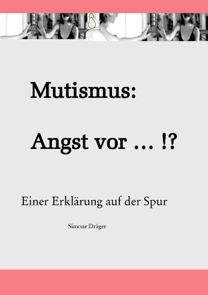 Mutismus: Angst vor … !? von Dräger,  Simone