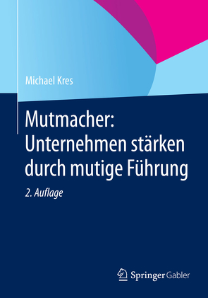 Mutmacher: Unternehmen stärken durch mutige Führung von Kres,  Michael