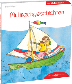 Mutmachgeschichten den Kindern erzählt von Gröger,  Birgit, Leberer,  Sigrid