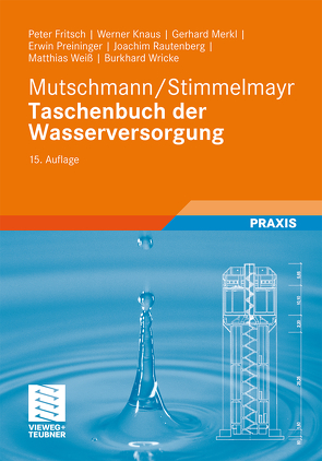 Mutschmann/Stimmelmayr Taschenbuch der Wasserversorgung von Fritsch,  Peter, Knaus,  Werner, Merkl,  Gerhard, Mutschmann,  Johann, Preininger,  Erwin, Rautenberg,  Joachim, Stimmelmayr,  Fritz, Weiß,  Matthias, Wricke,  Burkhard