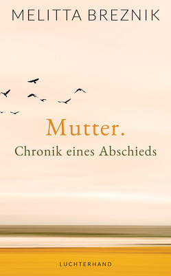 Mutter. Chronik eines Abschieds von Breznik,  Melitta