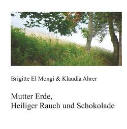 Mutter Erde, Heiliger Rauch und Schokolade von Mongi,  Brigitte El