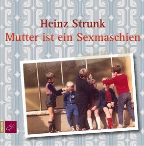 Mutter ist ein Sexmaschien von Strunk,  Heinz