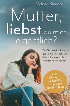 Mutter, liebst du mich eigentlich? von Kinnons,  Melissa