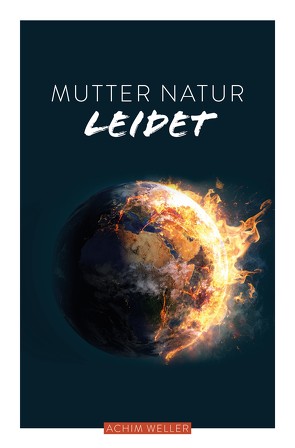 Mutter Natur leidet von Weller,  Achim