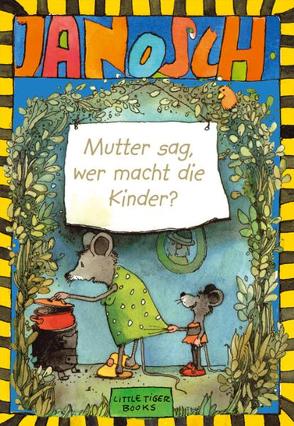 Mutter sag, wer macht die Kinder von Janosch