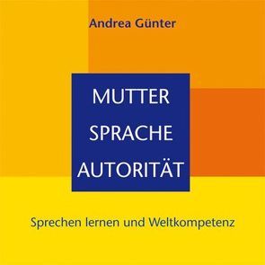 Mutter – Sprache – Autorität von Günter,  Andrea