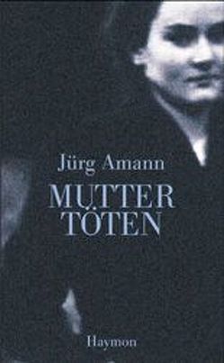 Mutter töten von Amann,  Jürg