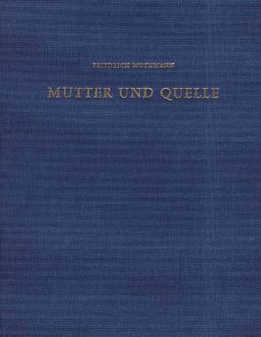 Mutter und Quelle von Muthmann,  Friedrich