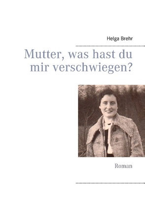 Mutter, was hast du mir verschwiegen? von Brehr,  Helga