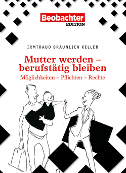 Mutter werden – berufstätig bleiben von Bräunlich Keller,  Irmtraud