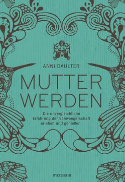 Mutter werden von Daulter,  Anni, Wirth,  Karin