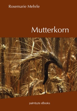 Mutterkorn von Mehrle,  Rosemarie