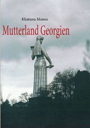 Mutterland Georgien von Manos,  Khatuna