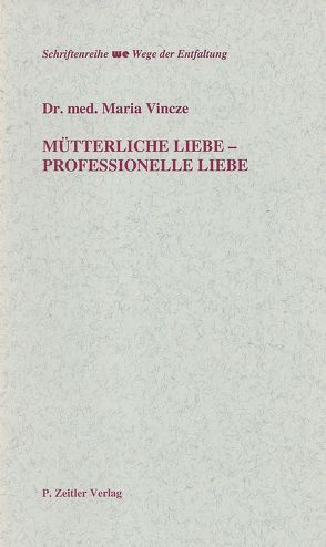 Mütterliche Liebe – Professionelle Liebe von Vincze,  Maria