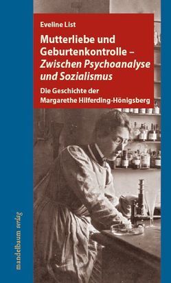 Mutterliebe und Geburtenkontrolle – Zwischen Psychoanalyse und Sozialismus von List,  Eveline