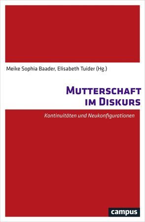 Mutterschaft im Diskurs von Baader,  Meike Sophia, Busch,  Sandra, Correll,  Lena, Doerfler,  Verena, Giebeler,  Cornelia, Heinemann,  Isabel, Krüger,  Dorothea, Maurer,  Susanne, Niekrenz,  Yvonne, Ott,  Marion, Pallenga-Möllenbeck,  Eva, Quirling,  Ilka, Sager,  Christin, Schallat,  Janine, Schürmann,  Lena, Tolasch-Marzahn,  Eva, Tuider,  Elisabeth, Wichterich,  Christa, Willekens,  Harry