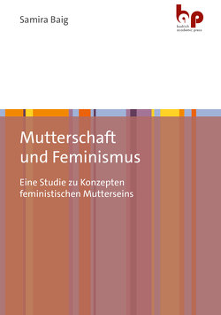 Mutterschaft und Feminismus von Baig,  Samira