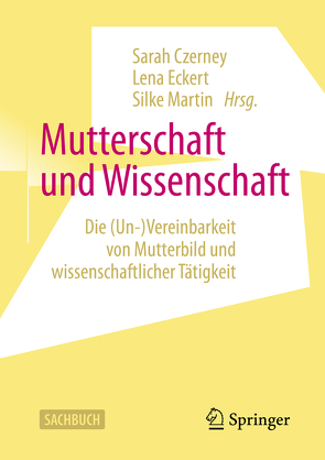 Mutterschaft und Wissenschaft von Czerney,  Sarah, Eckert,  Lena, Martin,  Silke