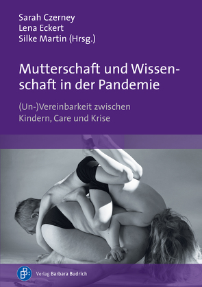 Mutterschaft und Wissenschaft in der Pandemie von Althaber,  Agnieszka, Baron,  Nicole, Beck,  Anneka, Beck,  Rose Marie, Braunersreuther,  Christine, Breckwoldt,  Anette, Czerney,  Sarah, Eckert,  Lena, Ehrenburg,  Antonia, Engelhardt,  Anne, Freese,  Anne, Funke,  Janine, Gräf-Giesen,  Carina, Haase,  Judith, Haupt,  Stephanie, Hess,  Johanna, Jellen,  Josephine, Kamrath,  Loisa, Kassebaum,  Silke, Kwiatek-Scholz,  Elisa, Labow,  Katja, Lange,  Bianca, Lequy,  Anne, Liebscher,  Daniela, Lüttich,  Nadja, Ma,  Jing, Marker,  Stefanie, Martin,  Silke, Meier-Gräwe,  Uta, Müller,  Juliane, Obermann,  Eva-Maria, Oloff,  Aline, Pethke,  Katharina, Pohle,  Henriette, Schindler,  Wencke, Schlobach,  Anne-Kathrin, Schmidt,  Johanna, Seuß,  Pauline, Trautwein,  Johanna, Völlmecke,  Christina, von Werthern,  Katjuscha, Wanli,  Badrieh, Weiß-Wittstadt,  Susanne, Zempeltzi,  Maria-Marina