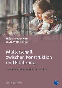 Mutterschaft zwischen Konstruktion und Erfahrung von Krüger-Kirn,  Helga, Wolf,  Laura