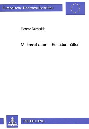 Mutterschatten – Schattenmütter von Dernedde,  Renate