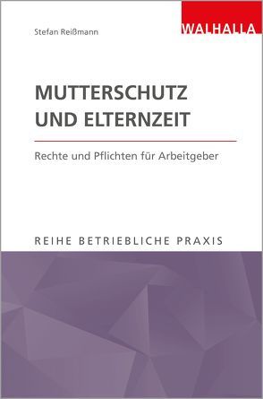 Mutterschutz und Elternzeit von Reißmann,  Stefan