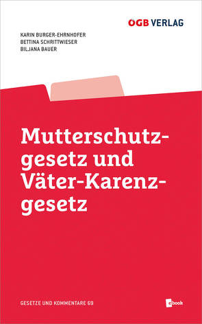 Mutterschutzgesetz und Väter-Karenzgesetz von Burger-Ehrnhofer,  Karin, Milanovic,  Biljana, Schrittwieser,  Bettina