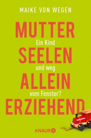Mutterseelenalleinerziehend von Wegen,  Maike von