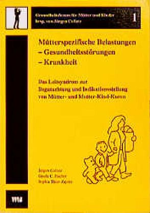 Mütterspezifische Belastungen – Gesundheitsstörungen – Krankheit von Collatz,  Jürgen, Exner,  Regina, Fischer,  Gisela C, Kühn,  Ludwig, Silier,  Andrea, Thies-Zajonc,  Sophia