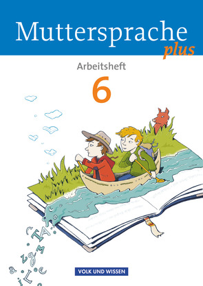 Muttersprache plus – Allgemeine Ausgabe 2012 für Berlin, Brandenburg, Mecklenburg-Vorpommern, Sachsen-Anhalt, Thüringen – 6. Schuljahr von Döring,  Bärbel, Dörschmann,  Jana, Gutzmann,  Marion, Mann,  Karin, Marko,  Iris, Schön,  Petra, Viohl,  Antje