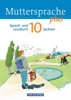 Muttersprache plus – Sachsen 2011 – 10. Schuljahr von Hopf,  Thomas, Kaiser,  Brita, Mattke,  Birgit, Michaelis,  Sylke, Mikota,  Jana, Oehme,  Viola, Pietzsch,  Gerda, Ploog,  Gitta-Bianca, Rieger,  Cordula, Scheuringer-Hillus,  Luzia, Schübel,  Adelbert, Schultes,  Ute, Schumacher,  Carola, Schwelgengräber,  Wiebke, Skibitzki,  Bernd, Tomaszek,  Viola