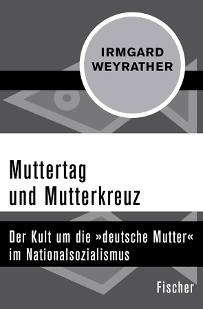 Muttertag und Mutterkreuz von Weyrather,  Irmgard