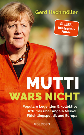 Mutti wars nicht. Populäre Legenden & kollektive Irrtümer über Angela Merkel, Flüchtlingspolitik und Europa. Faktencheck statt Fake News: fundierte Analyse des Fluchtgeschehens und seiner Folgen von Hachmöller,  Gerd