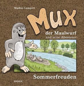 MUX der Maulwurf und seine Abenteuer von Lumpert,  Markus, Spirig,  Silvia, Spirig,  Willi