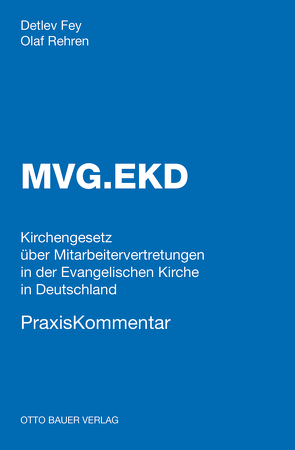 MVG.EKD PraxisKommentar – Kirchengesetz über Mitarbeitervertretungen in der Evangelischen Kirche Deutschland – von Fey,  Detlev, Rehren,  Olaf