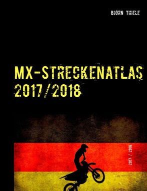 MX-Streckenatlas 2017/2018 von Thiele,  Björn